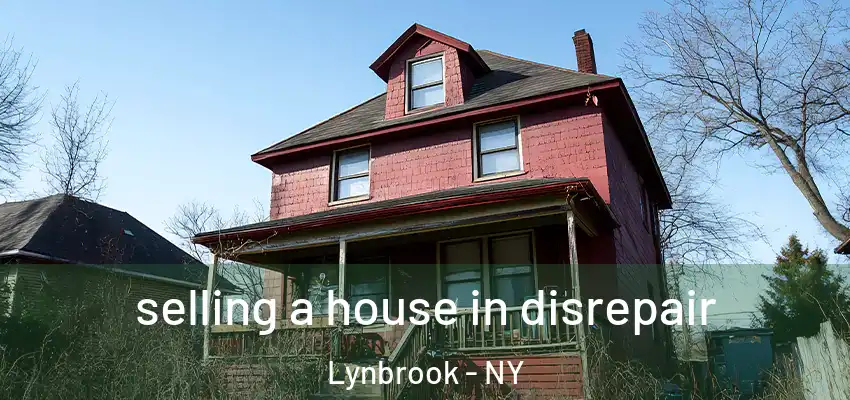  selling a house in disrepair Lynbrook - NY